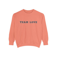 Load image into Gallery viewer, TEAM LOVE Unisex Garment-Dyed Sweatshirt