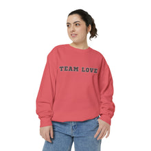 Load image into Gallery viewer, TEAM LOVE Unisex Garment-Dyed Sweatshirt