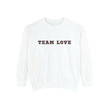 Load image into Gallery viewer, TEAM LOVE Unisex Garment-Dyed Sweatshirt